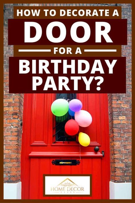 How To Decorate A Door For A Birthday Party? Article by HomeDecorBliss.com #HomeDecorBliss #HDB #home #decor Decorating A Door For Birthday, Front Door Party Decorations, Balloons On Front Door, Birthday Front Door Decorations, Party Door Decoration, 18th Birthday Door Decorations, Front Door Party Decor, Party Entrance Decoration, Birthday Door Decorations