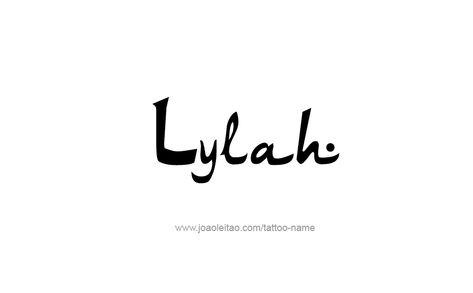 Tattoo Design Name Lylah Tattoo Design Name, Name Tattoo Designs, Design Name, Female Names, Say My Name, Name Tattoo, Name Tattoos, Name Design, Font Styles