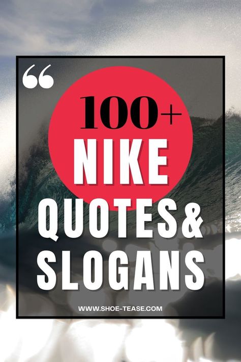 Text reading "100+ nike quotes & slogans www.shoe-tease.com over transparent black rectangle over image of waves. Nike Captions, Nike Quotes Motivational, Shoe Quotes Funny, Nike Inspirational Quotes, High Heels Quotes, Nike Running Quotes, Quotes About Shoes, Text Motivation, Sneaker Quotes