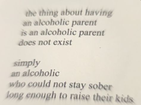 Quotes About Alcoholic Dads, Alcoholic Father Quotes, Alcoholic Parent Quotes, Alcohol Parents, Alcoholic Quotes, Milk And Honey Rupi Kaur, Alcoholic Father, Alcoholic Parents, So Over It