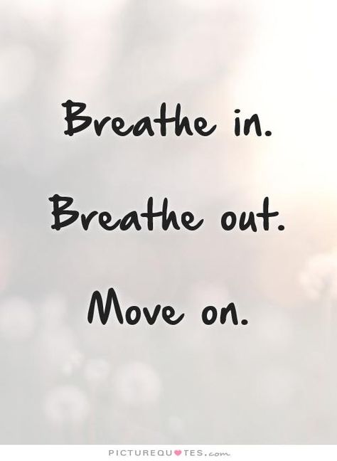 On Quotes Move Forward Quotes Letting Go Of The Past Quotes Breathe ... Moving On Quotes New Beginnings Job, Leave Him Quotes Move Forward, Moving On Quotes Letting Go New Chapter Short, Past In The Past Quotes, Letting Go Tattoo Ideas Moving Forward, Quotes Breathe, Moving On Quotes Letting Go, Moving On Tattoos, Quotes About Moving On In Life