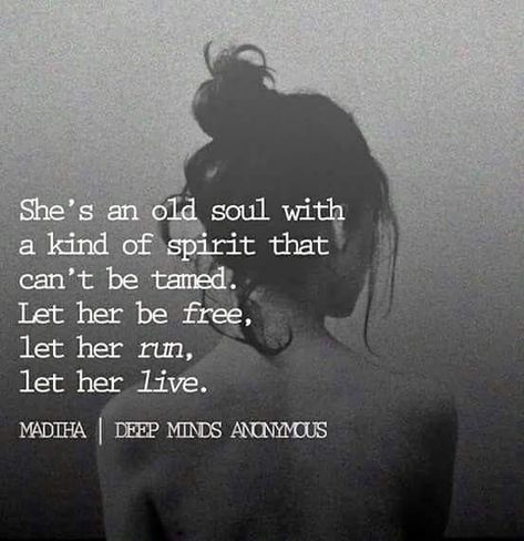 She's an old soul with a wild spirit that can't be tamed... Madiha She Is Wild And Free Quotes, Free Spirit Wild Heart Tattoo, Wild Soul Quotes Free Spirit, Shes Wild Quotes, She's An Old Soul Quotes, Soul Quotes Wallpaper, An Old Soul Quotes, Free Spirit Quotes Woman, Freedom Quotes Life Be Free