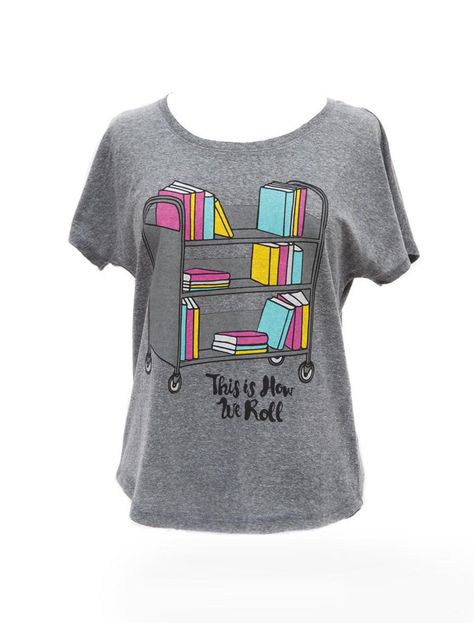 This is How We Roll (scoop) Dolman Shirt, Gifts For Book Lovers, Book Tshirts, Fantasy Closet, Book Shirts, Library Ideas, Tshirt Ideas, Media Center, School Library