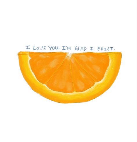 Wendy Cope Orange Tattoo, I Love You Im Glad I Exist Tattoo, I Love You I’m Glad I Exist Tattoo, I Love You Im Glad I Exist Orange, Wendy Cope Tattoo, The Orange By Wendy Cope Tattoo, Tangerine Quotes, Exist Tattoo, The Orange Poem