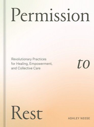 Permission to Rest: Revolutionary Practices for Healing, Empowerment, and Collective Care a book by Ashley Neese Permission To Rest, Gut Feelings, Running On Empty, How To Breathe, Domestic Animals, History Humor, Simple Invitation, Fiction And Nonfiction, Do Nothing