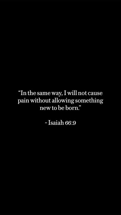 Your Ways Are Not My Ways Bible Verse, Isaiah 66:9 Wallpaper, Cold Bible Verses, Bible Verses About Pain, Isaiah 66:9, Pain Bible Verse, Suffering From Pain, Isaiah Bible Verses, Suffering Bible Verses