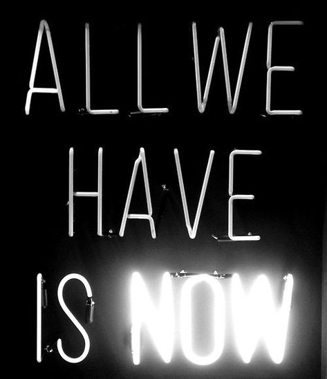 sarahrichards42 All We Have Is Now, Now Quotes, Frases Tumblr, Bohol, More Than Words, Neon Sign, The Words, Great Quotes, Beautiful Words