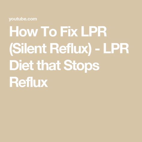 How To Fix LPR (Silent Reflux) - LPR Diet that Stops Reflux Lpr Diet, Silent Reflux, Fix It, Diet, Health