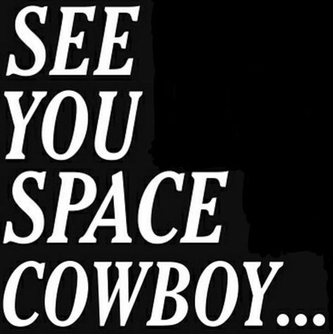 moon dust on our boots, stars in our eyes Cowboy Spotify Playlist Cover, See You Later Space Cowboy, See You In Space Cowboy, Cowboy Bebop See You Space Cowboy, Cowboy Font, Youre Gonna Carry That Weight, Cowboy Posters, See You Space Cowboy, Grad Cap Designs