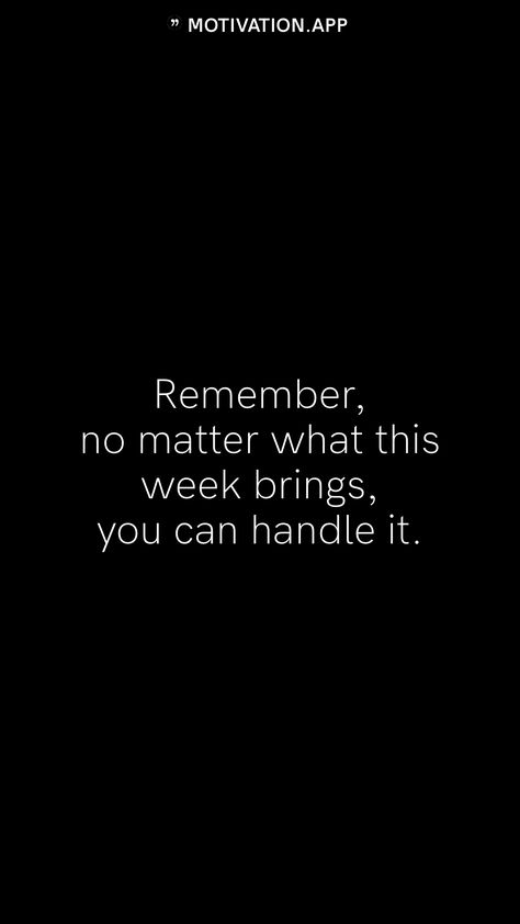 Remember, no matter what this week brings, you can handle it.   From the Motivation app: https://motivation.app No Motivation Meme, Student Quotes, Motivation App, Encouraging Quotes, 2025 Vision, Quotes For Students, Reminder Quotes, Bad Day, Motivation Quotes