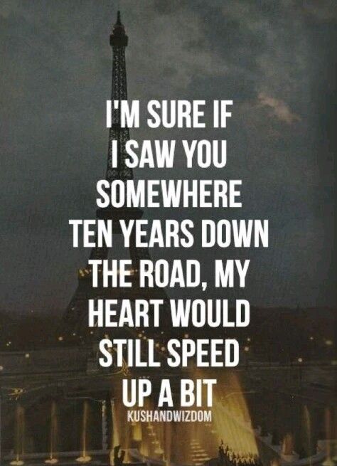 Im sure if i saw you somewhere ten years down the road, my heart would still speed up Get Over Your Ex, Time God, Ex Quotes, Love Is Comic, Stainless Kitchen, The Eiffel Tower, New People, Cute Quotes, Great Quotes