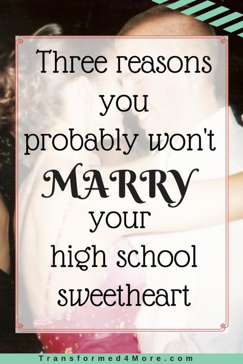 Three reasons won't marry high school sweetheart| Teenage Dating| Christian Dating| Transformed4more.com| Ministry for Teenage Girls Teenage Dating Advice, High School Sweetheart Quotes, Teenage Dating, High School Dating, High School Relationships, Christian Dating Advice, Dating A Married Man, Study Date, Graduated College