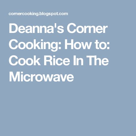 Deanna's Corner Cooking: How to: Cook Rice In The Microwave Microwave Rice Recipes, Boiled Rice Recipes, Cook Rice In Microwave, Microwave Rice Cooker, Rice In The Microwave, Microwave Cooker, Cheesy Rice, Formula Recipes, Cooking Rice