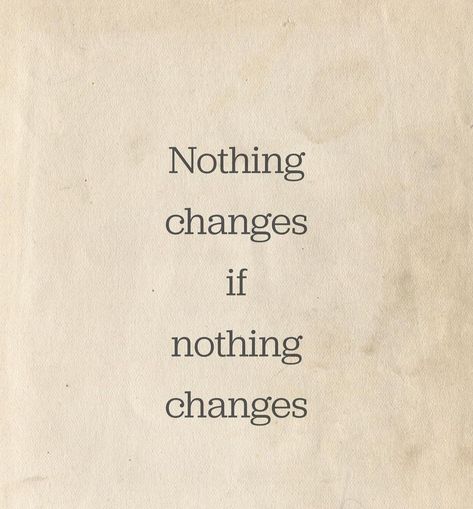 Nothing Changed If Nothing Changes, Nothing Changes If Nothing Changes Art, Nothing Will Change Unless You Do, What Your Not Changing Your Choosing, Nothing Changes If Nothing Changes Quote, If Nothing Changes Nothing Changes, Change Aesthetic, Tanya Core, 2025 Loading