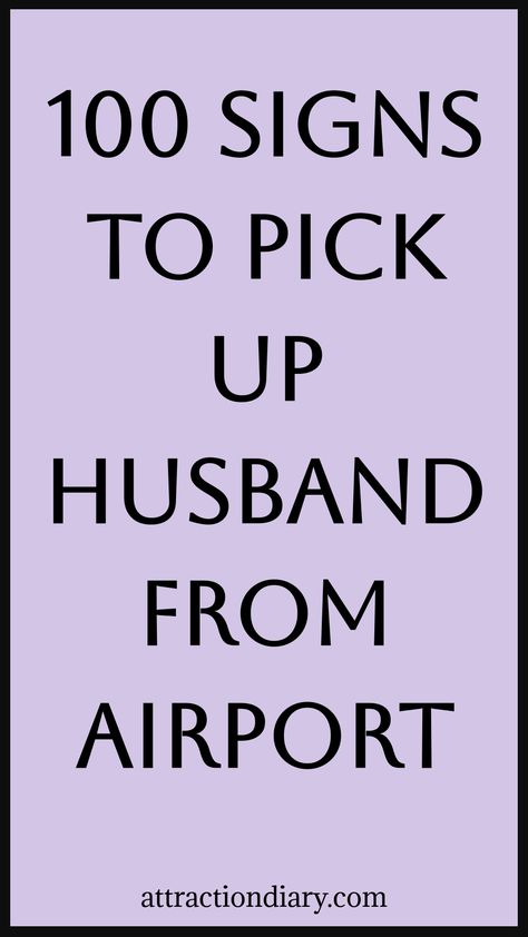 "100 signs to pick up husband from airport on a light purple background" Airport Pick Up Signs Girlfriend, Airport Funny Signs, Airport Signs For Boyfriend, Airport Signs Pickup Best Friend, Romantic Airport Pick Up Ideas, Airport Arrival Signs, Cute Airport Signs For Boyfriend, Airport Signs Pickup Hilarious Boyfriend, Airport Surprise Ideas