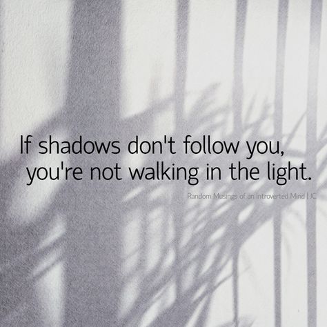 Quotes About Shadow Work, Shadow Quotes Beauty, Quotes About Shadows, Window Quotes, Shadow Quotes, Walk In The Light, Like Quotes, Total Eclipse, Inspirational Quotes For Women