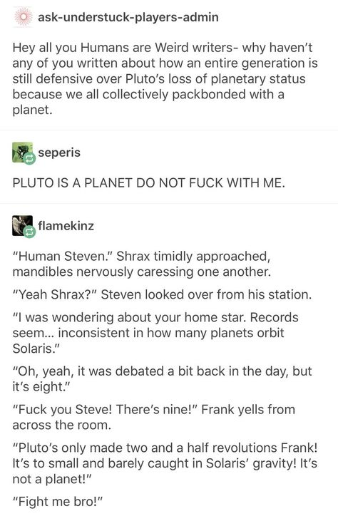 Oh yes!!! Btw Pluto is definitely a planet. The scientists have even admitted it! Pluto Is A Planet, Planet Humans Earth X Mars, Planets As People, Humans Are Weird, Planets Orbit, Tumblr Aliens, Alien Human, Pluto Planet, Space Orcs