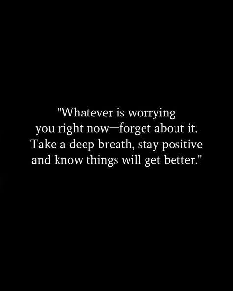 Deep Breathe Quotes, Forget It Quotes, Take A Breath Quotes, Breathe Quotes Inspiration, Take A Deep Breath Quotes, Deep Breath Quotes, Breathe Quotes, Things Will Get Better, Relax Quotes