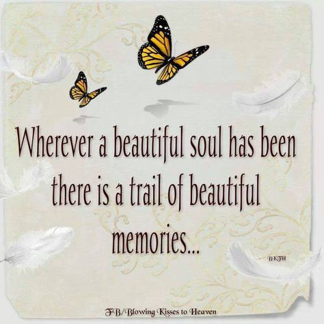 "Wherever a beautiful Soul has been, there is a trail of beautiful memories...."  ༺❤༻ Quotes For Loved Ones, Sympathy Messages, Sympathy Quotes, Butterfly Quotes, Poetry Poem, Hope Quotes, Beautiful Memories, Memories Quotes, Beautiful Soul