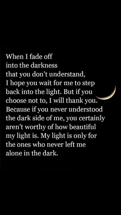 I am the one person who will always help bring you from the darkness back into the light... I know your dark side and I still love you and want you Always Want You Quotes, I Warned You Quotes, I Love Your Darkness, Coming Out Of A Dark Place, I Am Both Light And Dark, Pull Yourself Out Of A Dark Place, Pulling Yourself Out Of The Dark, Sit With Me In The Dark, Let The Darkness Consume You