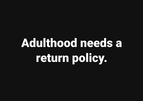 Adulthood return policy. Funny meme. Welcome To Adulthood Quotes Funny, Funny Quotes About Adulthood, Adulting Meme Funny Hilarious, Adulthood Quotes Funny, Adulthood Quotes, Scam Quotes, Adulting Meme, Adulting Quotes, Circuit Ideas