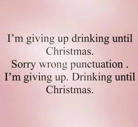 Giving Up Drinking, Helpful Quotes, Xmas Quotes, What I Like About You, Sarcastic Christmas, Holiday Quotes, Funny Thoughts, Funny Picture Quotes, Sarcastic Quotes Funny