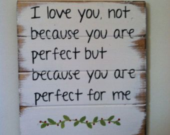 I love you, not because you are perfect but because you are perfect for me 13" w x 14" tall hand-painted wood sign You're Perfect, Hand Painted Wood Sign, Perfect For Me, Love My Husband, Hand Painted Wood, You Are Perfect, Interesting Articles, Not Perfect, A Sign