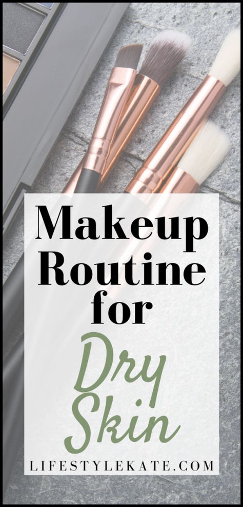 Best Makeup Routine For Dry Skin - Lifestyle Kate Dewy Makeup For Dry Skin, Top Makeup Products For Dry Skin, Drugstore Makeup For Dry Skin, Makeup For Dry Skin Foundation, Best Makeup Products For Dry Skin, Dry Skin Makeup Products, Makeup For Dry Skin Tips, Dry Skin Makeup Routine, Dry Skin Face Routine