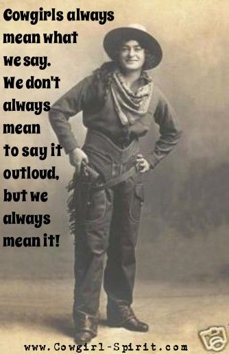 #meanwhatwesay Cowgirl Secrets, Cowgirl Quote, Cowgirl Vintage, Cowboy Quotes, Big Boned, Cowgirl Quotes, Southern Arizona, Cabinet Cards, Country Girl Quotes