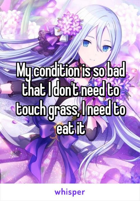 My condition is so bad that I don't need to touch grass, I need to eat it Touch Grass I Eated It All, I Eated It All, Group Project, Sponsored Content, To Touch, Project Sekai, Just For Laughs Videos, Funny Stuff, The Good Place