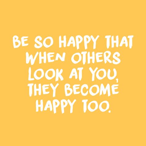 be so happy that when others look at you they become happy too quote inspirational positivity goals happiness happy positive white yellow retro vintage aesthetic tumblr Ayat Alkitab, Motivation Positive, Super Quotes, Trendy Quotes, Happy Words, Yellow Aesthetic, New Energy, Self Love Quotes, Happy Thoughts