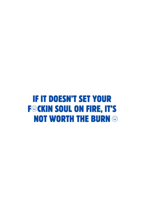 If ıt doesn’t set your f ckın soul on fıre, ıt’s not worth the burn Set Your Soul On Fire, Best Quotes Ever, Soul On Fire, On Fire, Your Soul, Best Quotes, Quotes, Quick Saves