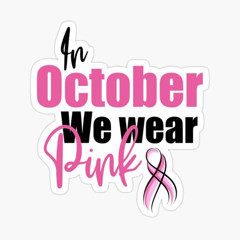 Get my art printed on awesome products. Support me at Redbubble #RBandME: https://www.redbubble.com/i/sticker/In-October-we-wear-pink-by-Dinablal/126168996.JCQM3?asc=u Pink October Stickers, Pink October Quotes, Pink October Ideas, October Quotes, October Pink, Book Costumes, Pink Day, In October We Wear Pink, Graduation Funny