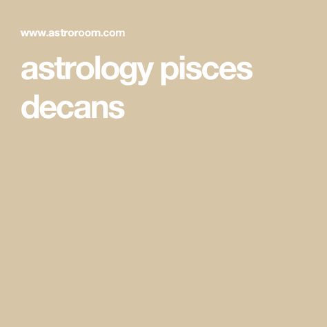 astrology pisces decans Pisces Decans, Infp Woman, Pisces Love, Astrology Pisces, Infp, Astrology