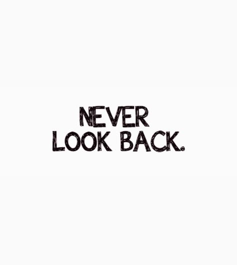 Never Going Back Quotes, Never Look Back Quotes, Looking Back Quotes, Three Word Quotes, Never Going Back, Move On Quotes, Trust Your Gut, Never Go Back, Never Look Back