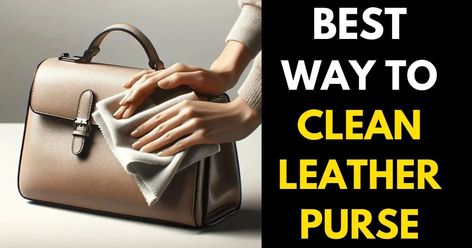 How to Clean a Leather Purse: A Guide to Effective Cleaning Leather Bag Cleaning, Clean Leather Purse, Expensive Purses, Brahmin Purses, Prada Purses, Laundry Hacks, Colored Leather, Coach Purses, Leather Purse