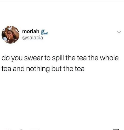 Spill the tea Spilling The Tea Quotes, Spill The Tea Aesthetic, Quotes About Rumors, Millennial Memes, Tea Meme, Spill The Tea, Tea Quotes, Real Life Quotes, The Tea