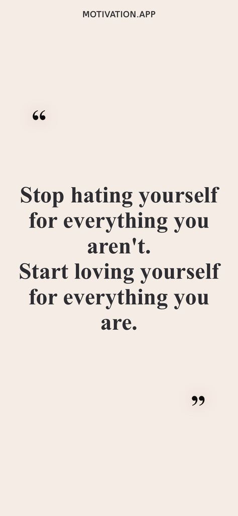 Stop hating yourself for everything you aren't. Start loving yourself for everything you are. From the Motivation app: https://motivation.app Stop Overexplaining Yourself, Stop Hating Yourself, Start Loving Yourself, Vision Bored, Motivation App, Loving Yourself, Really Deep Quotes, Learning To Love Yourself, Deep Quotes