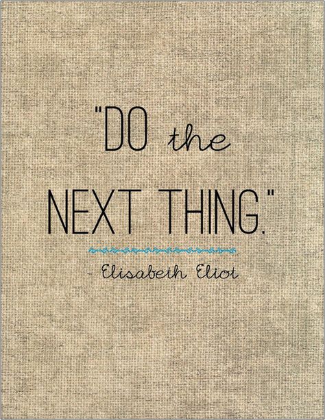 "When you don't know what to do, do the next thing." ~ Elisabeth Elliot Do The Next Thing, Elisabeth Elliot Quotes, My Favorite Human, Elisabeth Elliot, Quotes Arabic, Quote Typography, She Quotes, Inspirational Scripture, Simple Words