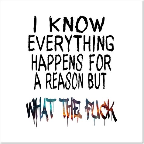 This I know everything happens for a reason, but Wtf! Unique & Funny Light Version gift if perfect for any day ending in Y. -- Choose from our vast selection of art prints and posters to match with your desired size to make the perfect print or poster. Pick your favorite: Movies, TV Shows, Art, and so much more! Available in mini, small, medium, large, and extra-large depending on the design. For men, women, and children. Perfect for decoration. Funny Quotes From Movies, Deep Sayings, I Know Everything, Funny Mean Quotes, Twisted Quotes, What The F, Funny Day Quotes, Dope Quotes, Meant To Be Quotes