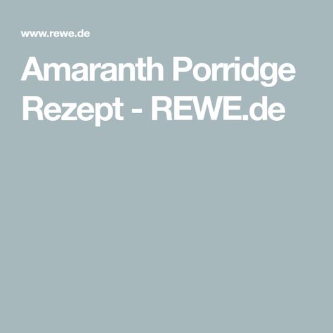 Amaranth Porridge Rezept - REWE.de Amaranth Porridge, Amaranth, Twist