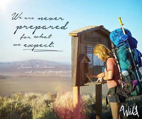 "We are never prepared for what we expect." I knew it, I felt it but to hear it from his own mouth crushed me beyond all measure. It confirmed all my life long fears. I was nor would ever be the same ever again. It changed me forever. </3 Wild Movie Quotes, Reese Witherspoon Quotes, Brian Van Holt, Charles Baker, Michael Huisman, Young William, Thomas Sadoski, Wild Cheryl Strayed, Expectation Quotes