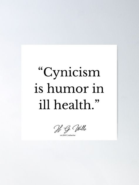 Cynicism Quotes, Cynical Humor, Cynical Quotes, Inspirational Wuotes, H G Wells, Health Poster, Positive Motivation, Future Wife, Motivational Words