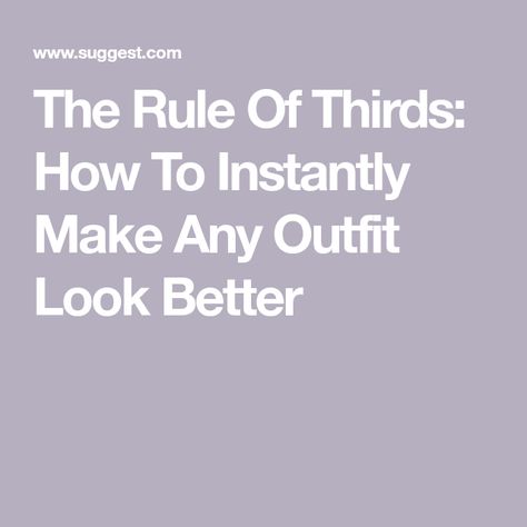 The Rule Of Thirds: How To Instantly Make Any Outfit Look Better Outfit Rules, Rule Of Thirds Fashion Men, Rule Of Thirds Outfit, Fashion Rule Of Thirds, Two Thirds Rule Clothing, Rule Of Thirds Fashion, The Rule Of Thirds, Photography Rules Of Thirds, Teal Midi Dress