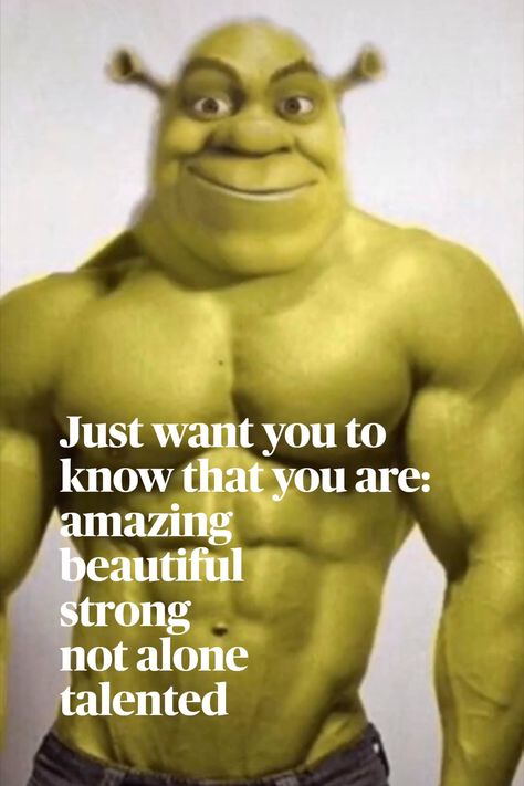 quotes you are beautiful, shrek,motivation,positive,aesthetic,wallpaper,short,love ,that hit hard so true,shrek,deep meaningful,instagram,photoshop,shrexy Positive Aesthetic Wallpaper, Shrek Thirst Trap Wallpaper, Meaningful Words Tattoo, Shrek Love Quotes, Deep Meaningful Words, Aesthetic Shrek Pictures, Aesthetic Shrek, Shrexy Shrek, Shrek Shrine