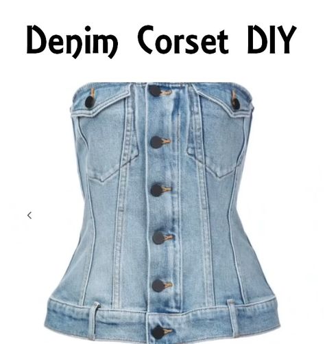 Thank you to Orly Shani at DIY Designer on YouTube Diy Denim Top From Old Jeans, Jean Corset Diy, Demin Corset Top, Denim Corset Sewing Pattern, Denim Top Diy Old Jeans, Diy Corsets, Denim Corset Diy, Corset Top Diy, Diy Denim Top