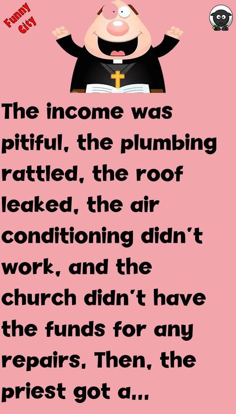 The income was pitiful, the plumbing rattled, the roof leaked, the air conditioning didn't work, and the church didn't have the funds for any repairs.Then, the priest got a brilliant idea. #funny, #joke, #humor Priest Jokes, Funny City, Daily Jokes, Joke Of The Day, Bible Facts, The Roof, Good Vibes Only, Funny Stories, The Church