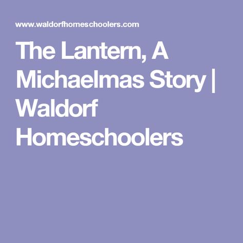 The Lantern, A Michaelmas Story | Waldorf Homeschoolers Waldorf Preschool, National Preparedness Month, Autumn Story, Waldorf Curriculum, Little Lamp, Preschool Designs, Waldorf Homeschool, Favorite Verses, Darkest Night