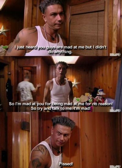 "So i'm mad at you for being mad at me for no reason! So try and talk to me, I'm mad!" Cabs Are Here, Im Mad At You, Pauly D, Tv Show Quotes, Tv Quotes, Jersey Shore, Cool Stuff, Bones Funny, Reality Tv