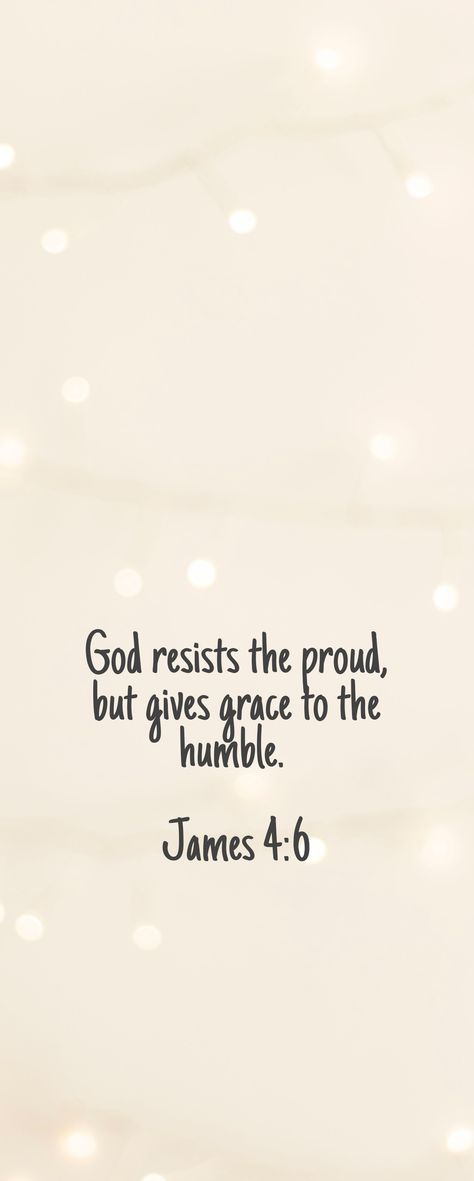 James 4:6 Wallpaper, God Will Humble You Quotes, Humble And Confident Quotes, Quotes On Humbleness, Humble Scripture Quotes, Humble Yourself Bible Verse, Bible Verse On Humility, Scripture About Pride, Bible Verse About Humility